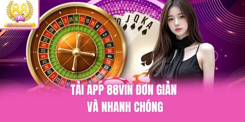 Tải app 88vin đơn giản và nhanh chóng